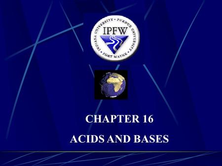 CHAPTER 16 ACIDS AND BASES. I. INTRODUCTION A) The Oldest Theory is the Arrhenius Theory 1) You should be familiar with this one from your earlier chemistry.