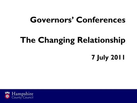 Governors’ Conferences The Changing Relationship 7 July 2011.