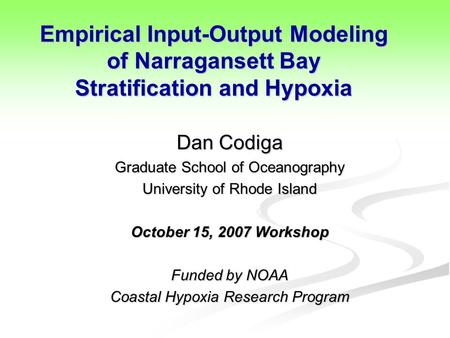 Empirical Input-Output Modeling of Narragansett Bay Stratification and Hypoxia Dan Codiga Graduate School of Oceanography University of Rhode Island October.