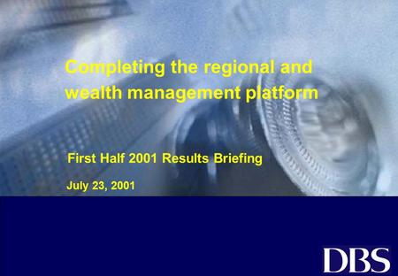 Completing the regional and wealth management platform July 23, 2001 First Half 2001 Results Briefing.