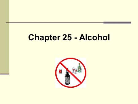 Chapter 25 - Alcohol Thought of the week “ Intention means nothing, action is everything. The world is full of people with good intentions”