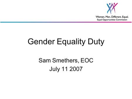 Gender Equality Duty Sam Smethers, EOC July 11 2007.