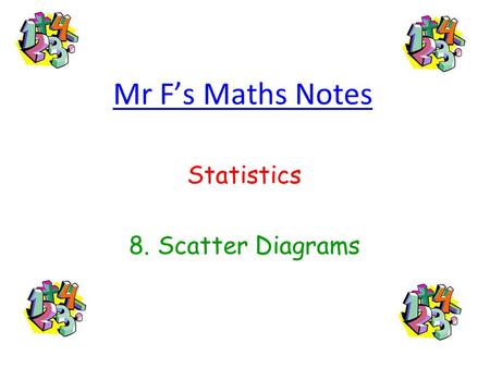 Mr F’s Maths Notes Statistics 8. Scatter Diagrams.