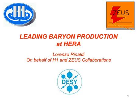 1 LEADING BARYON PRODUCTION at HERA Lorenzo Rinaldi On behalf of H1 and ZEUS Collaborations.