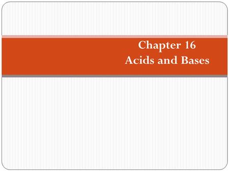 Chapter 16 Acids and Bases. When gaseous hydrogen chloride meets gaseous ammonia, a smoke composed of ammonium chloride is formed. HCl(g) + NH 3 (g)