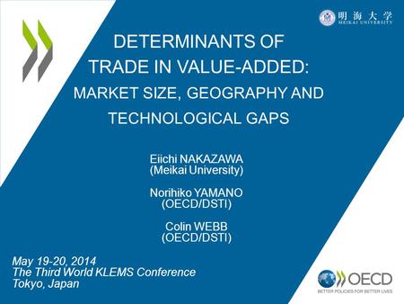 DETERMINANTS OF TRADE IN VALUE-ADDED: MARKET SIZE, GEOGRAPHY AND TECHNOLOGICAL GAPS May 19-20, 2014 The Third World KLEMS Conference Tokyo, Japan Eiichi.