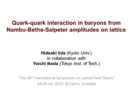Quark-quark interaction in baryons from Nambu-Bethe-Salpeter amplitudes on lattice Hideaki Iida (Kyoto Univ.) in collaboration with Yoichi Ikeda (Tokyo.