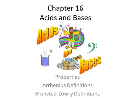 Chapter 16 Acids and Bases Properties Arrhenius Definitions Bronsted-Lowry Definitions.