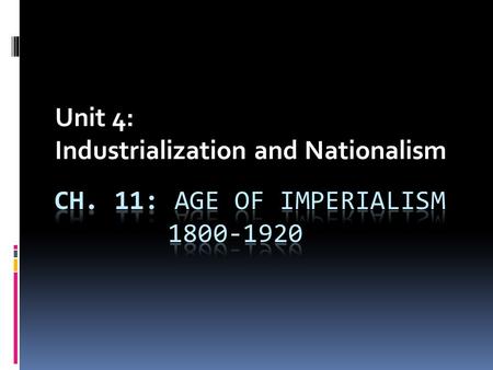 Unit 4: Industrialization and Nationalism. Imperialism: the act of one nation/people extending its control/influence over that of weaker nations/peoples,
