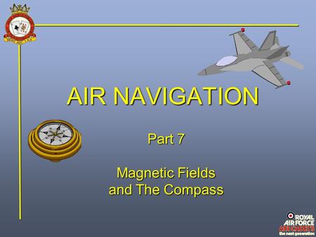 AIR NAVIGATION Part 7 Magnetic Fields and The Compass.