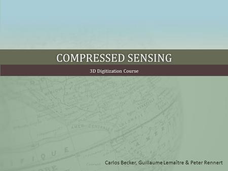 Compressed sensing Carlos Becker, Guillaume Lemaître & Peter Rennert