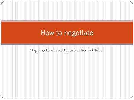 Mapping Business Opportunities in China How to negotiate.
