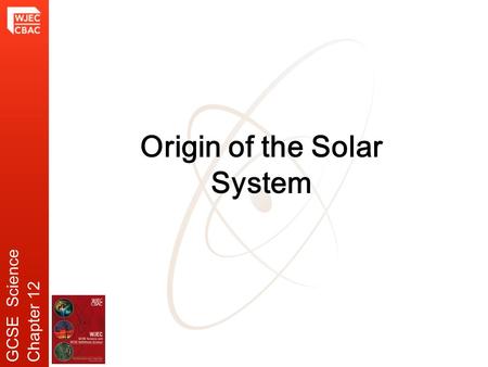 Origin of the Solar System GCSE ScienceChapter 12.