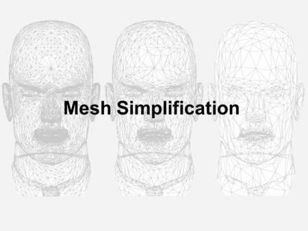 Mesh Simplification. Plan Introduction Mesh Simplifications Current Techniques The Projet Results.
