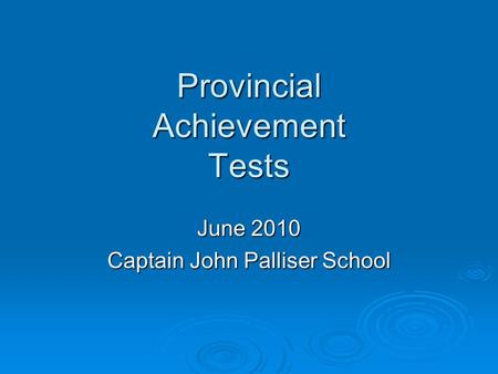 Provincial Achievement Tests June 2010 Captain John Palliser School.