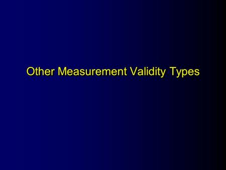 Other Measurement Validity Types. OverviewOverview l Face validity l Content validity l Criterion-related validity l Predictive validity l Concurrent.