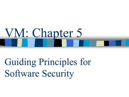 VM: Chapter 5 Guiding Principles for Software Security.