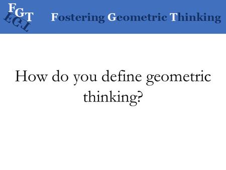 How do you define geometric thinking?. Mark Driscoll, Principal Investigator Rachel Wing DiMatteo, Research Associate Johannah Nikula, Research Associate.