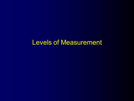 Levels of Measurement. The Levels of Measurement l Nominal l Ordinal l Interval l Ratio.