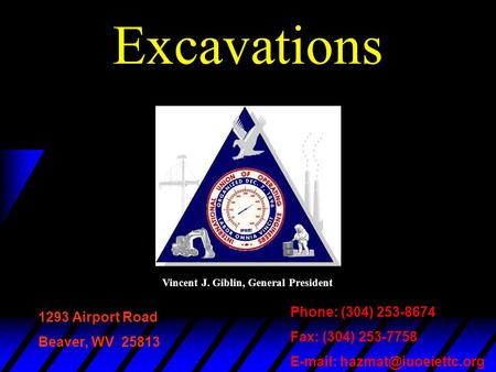 Excavations 1293 Airport Road Beaver, WV 25813 Phone: (304) 253-8674 Fax: (304) 253-7758   Vincent J. Giblin, General President.