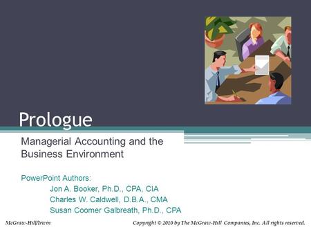 Copyright © 2010 by The McGraw-Hill Companies, Inc. All rights reserved.McGraw-Hill/Irwin Prologue Managerial Accounting and the Business Environment PowerPoint.