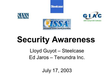 Security Awareness Lloyd Guyot – Steelcase Ed Jaros – Tenundra Inc. July 17, 2003.