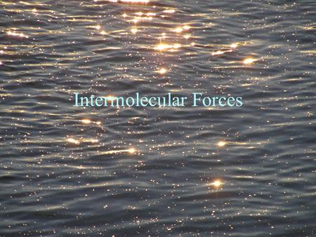 Intermolecular Forces. Intermolecular vs Intramolecular Intramolecular forces are forces within a molecule such as covalent bonds.