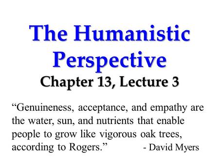 The Humanistic Perspective Chapter 13, Lecture 3
