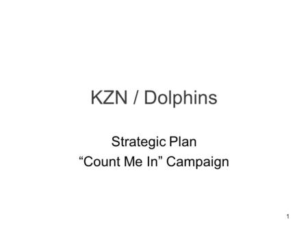 1 KZN / Dolphins Strategic Plan “Count Me In” Campaign.