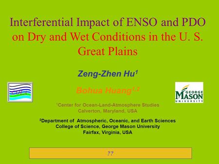 Interferential Impact of ENSO and PDO on Dry and Wet Conditions in the U. S. Great Plains Zeng-Zhen Hu 1 Bohua Huang 1,2 1 Center for Ocean-Land-Atmosphere.