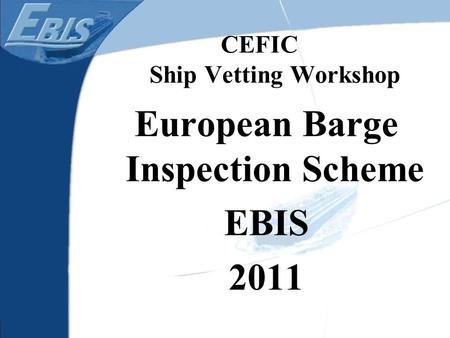 CEFIC Ship Vetting Workshop European Barge Inspection Scheme EBIS 2011.