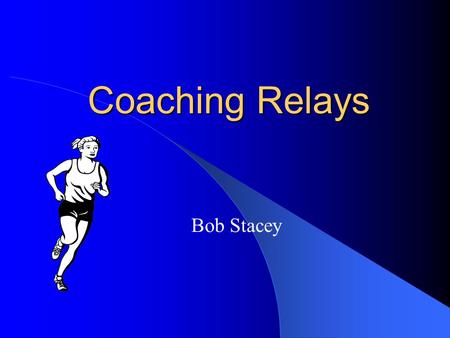 Coaching Relays Bob Stacey Terminology Incoming runner -the runner that is going to pass the stick. Outgoing runner - the runner that is going to receive.