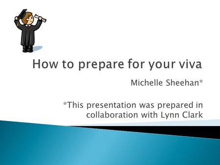 Michelle Sheehan* *This presentation was prepared in collaboration with Lynn Clark.