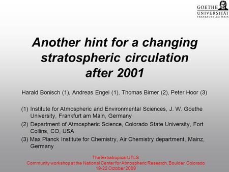 Another hint for a changing stratospheric circulation after 2001 Harald Bönisch (1), Andreas Engel (1), Thomas Birner (2), Peter Hoor (3) (1)Institute.