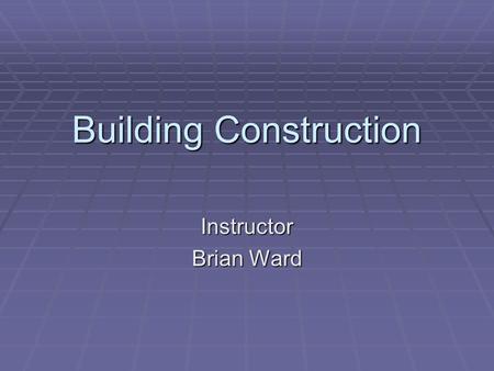 Building Construction Instructor Brian Ward. Purpose  Why should we, as firefighters, be concerned with building construction?