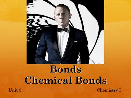 Bonds Chemical Bonds Unit 3 Chemistry I. Elements and Periodic Table  Elements are organized into columns and rows  Columns have same number of valence.