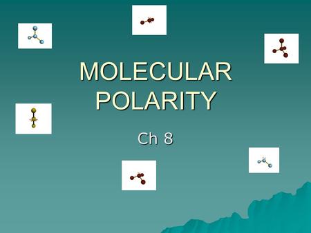 MOLECULAR POLARITY Ch 8. BOND VS. MOLECULAR POLARITY.