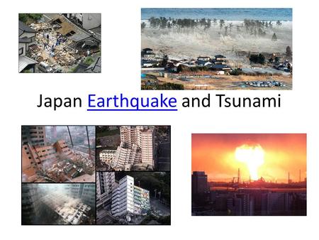 Japan Earthquake and TsunamiEarthquake. What happened? Large earthquake Earthquake hazards: – Tsunami – Ground shaking – Liquefaction – Landslides People.