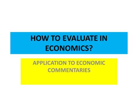 HOW TO EVALUATE IN ECONOMICS? APPLICATION TO ECONOMIC COMMENTARIES.