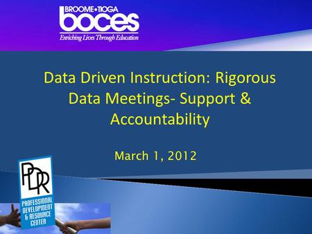 March 1, 2012 Data Driven Instruction: Rigorous Data Meetings- Support & Accountability.