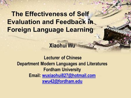 The Effectiveness of Self Evaluation and Feedback in Foreign Language Learning Xiaohui Wu Lecturer of Chinese Department Modern Languages and Literatures.