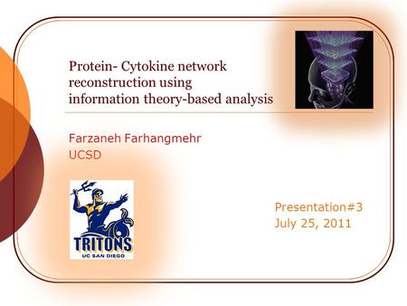 Protein- Cytokine network reconstruction using information theory-based analysis Farzaneh Farhangmehr UCSD Presentation#3 July 25, 2011.