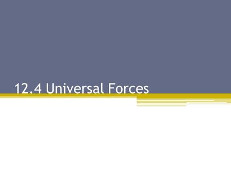 12.4 Universal Forces.