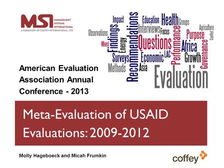 Meta-Evaluation of USAID Evaluations: 2009-2012 American Evaluation Association Annual Conference - 2013 Molly Hageboeck and Micah Frumkin.