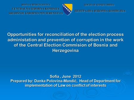 Opportunities for reconciliation of the election process administation and prevention of corruption in the work of the Central Election Commision of Bosnia.