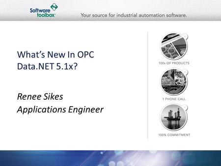 What’s New In OPC Data.NET 5.1x? Renee Sikes Applications Engineer.