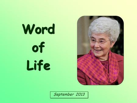 September 2013 Word of Life «Let us love, not in word or speech, but in truth and action.» (1 Jn 3:18)