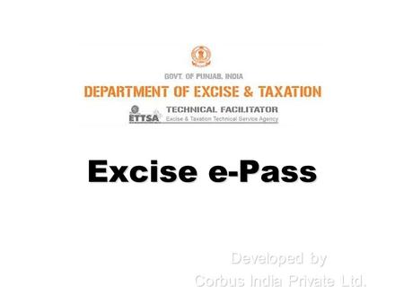 Excise e-Pass Developed by Corbus India Private Ltd. Corbus India Private Ltd.