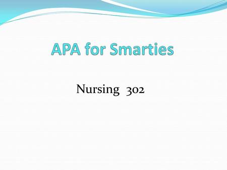 APA for Smarties Nursing 302.