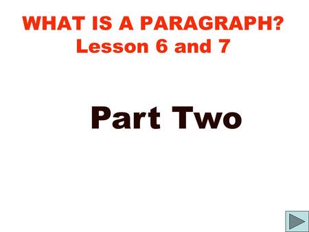 WHAT IS A PARAGRAPH? Lesson 6 and 7 Part Two. V isible S peech a short course in the fundamentals of writing / lesson six By Joe Napora.